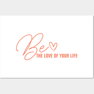 Be the love of your own life Posters and Art